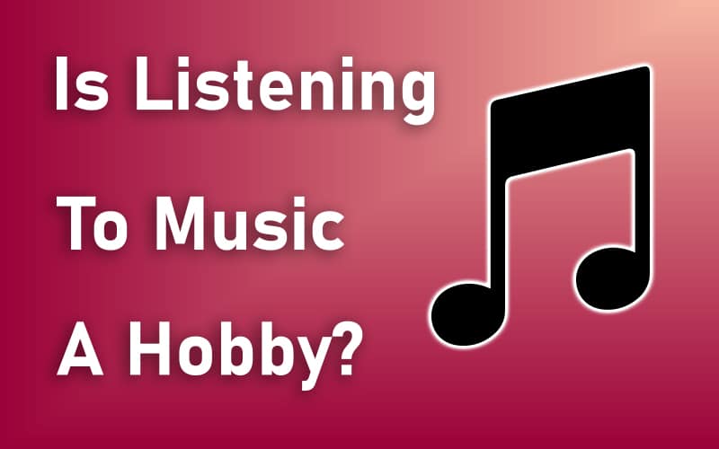 Is Listening To Music A Hobby?