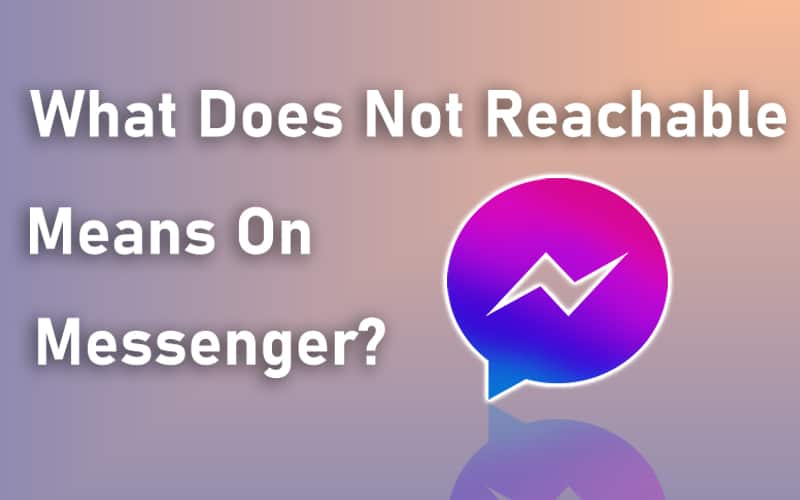 What Does Not Reachable Means On Messenger?