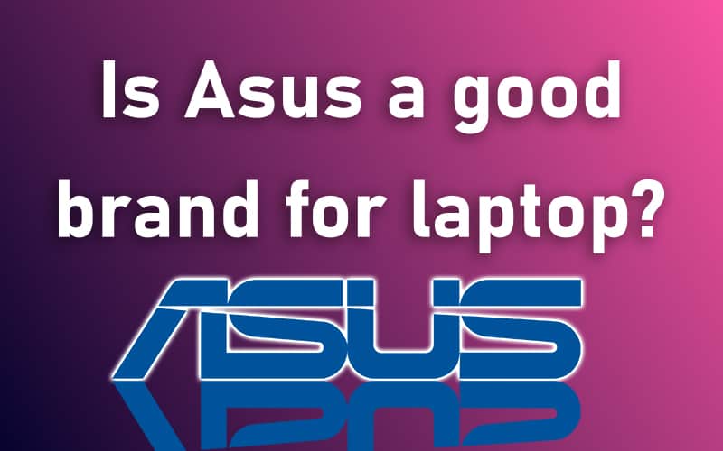 Is Asus a good brand for laptop?