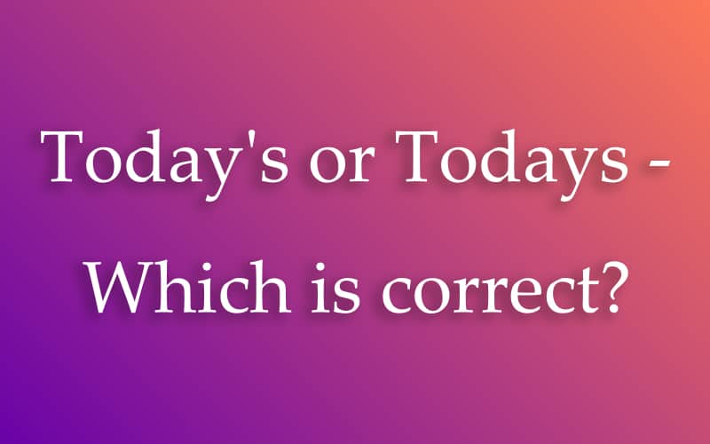 Today’s or Todays – Which is correct?