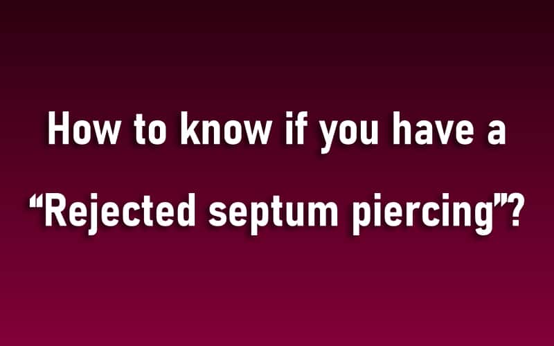 How to know if you have a “Rejected septum piercing”?