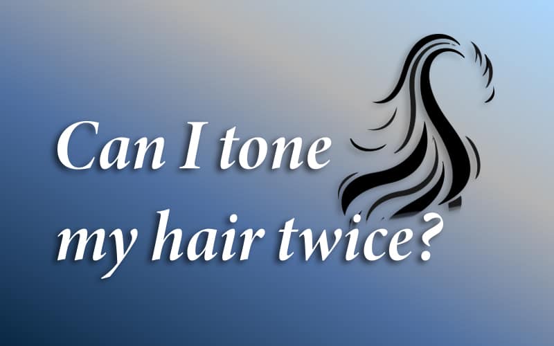 Can I tone my hair twice?