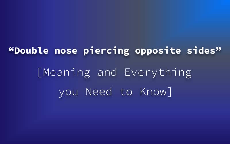 “Double nose piercing opposite sides”